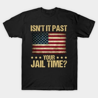 Funny Isn't It Past Your Jail Time American Flag T-Shirt